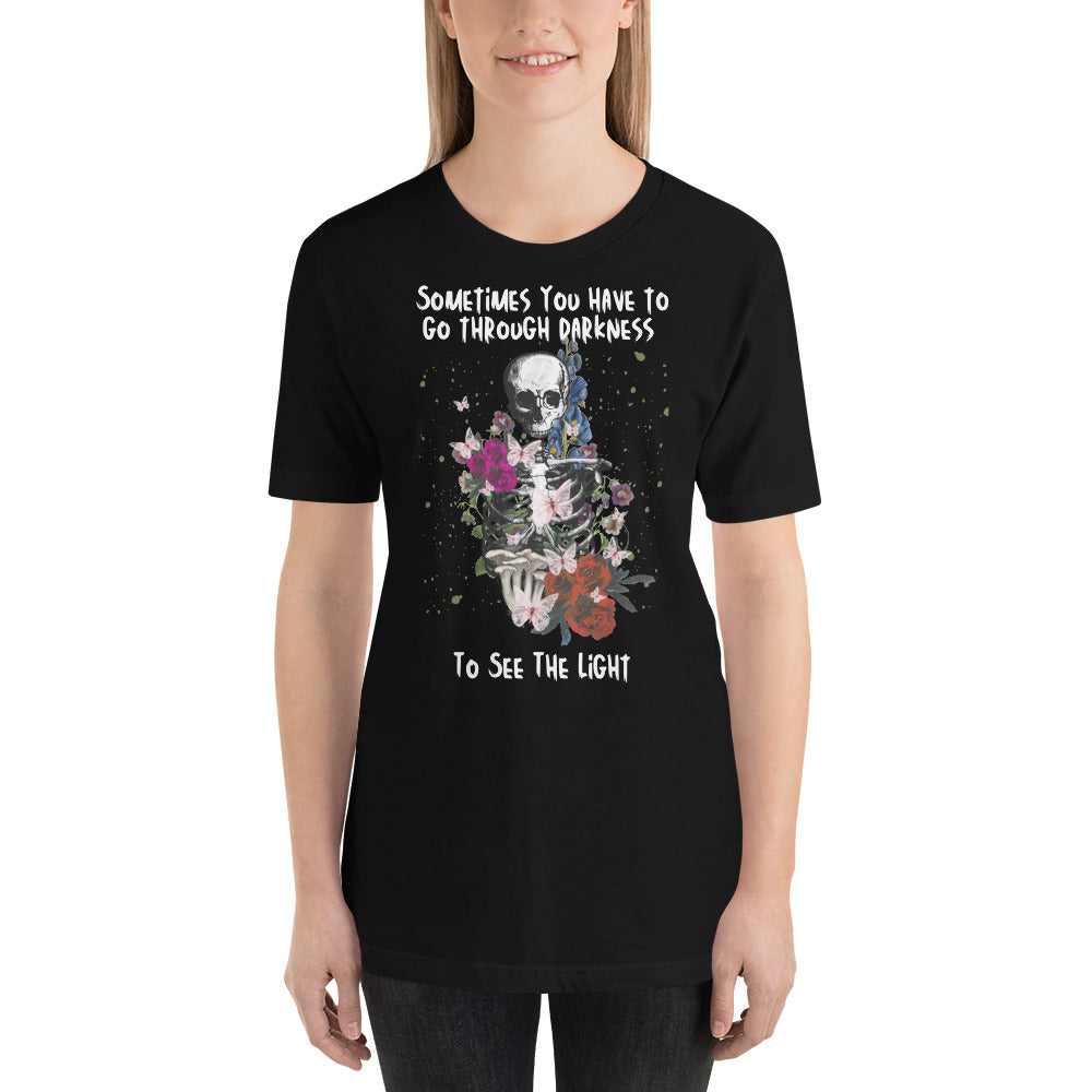 Sometimes you have to go through darkness to see the light, skeleton floral - Unisex t-shirt