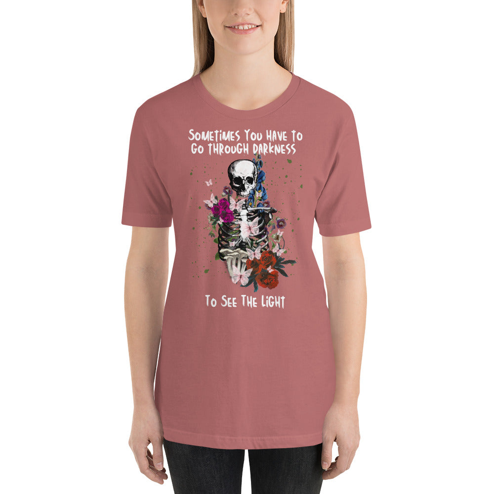 Sometimes you have to go through darkness to see the light, skeleton floral - Unisex t-shirt